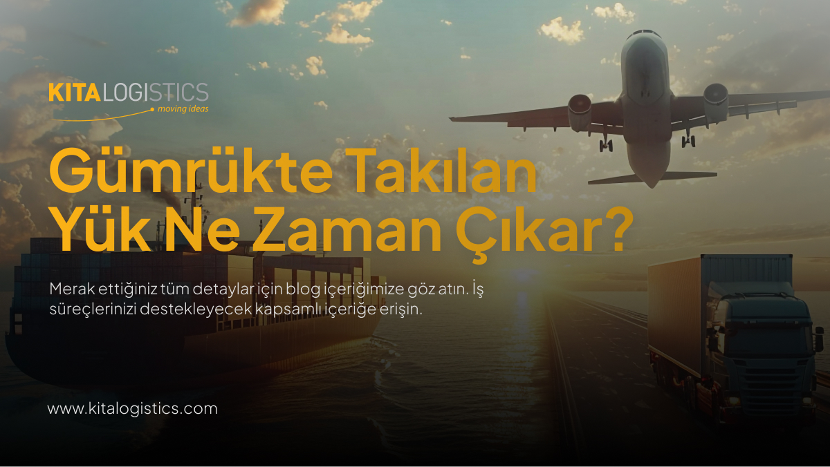 gümrükte takılan yük ne zaman çıkar